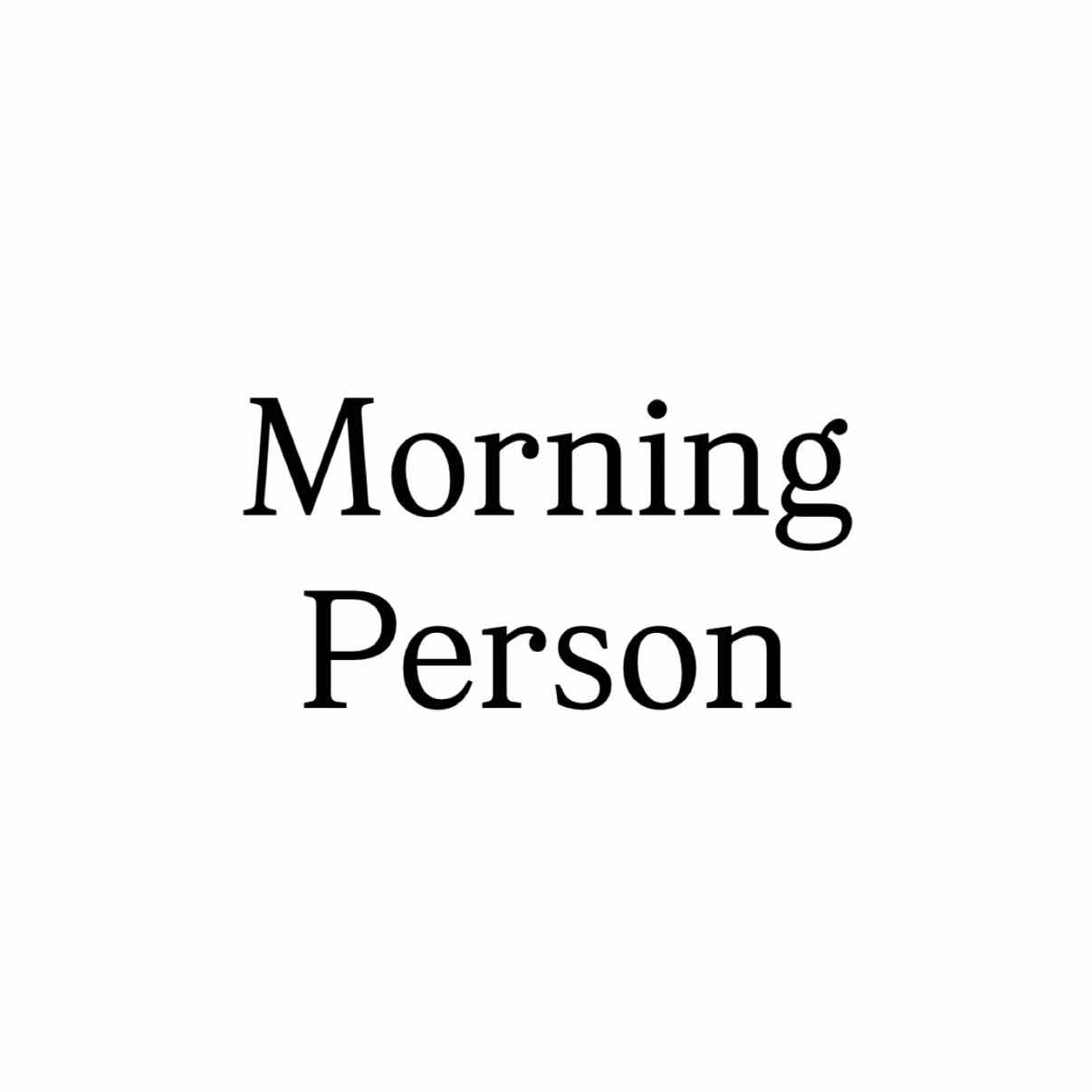 Morning Person