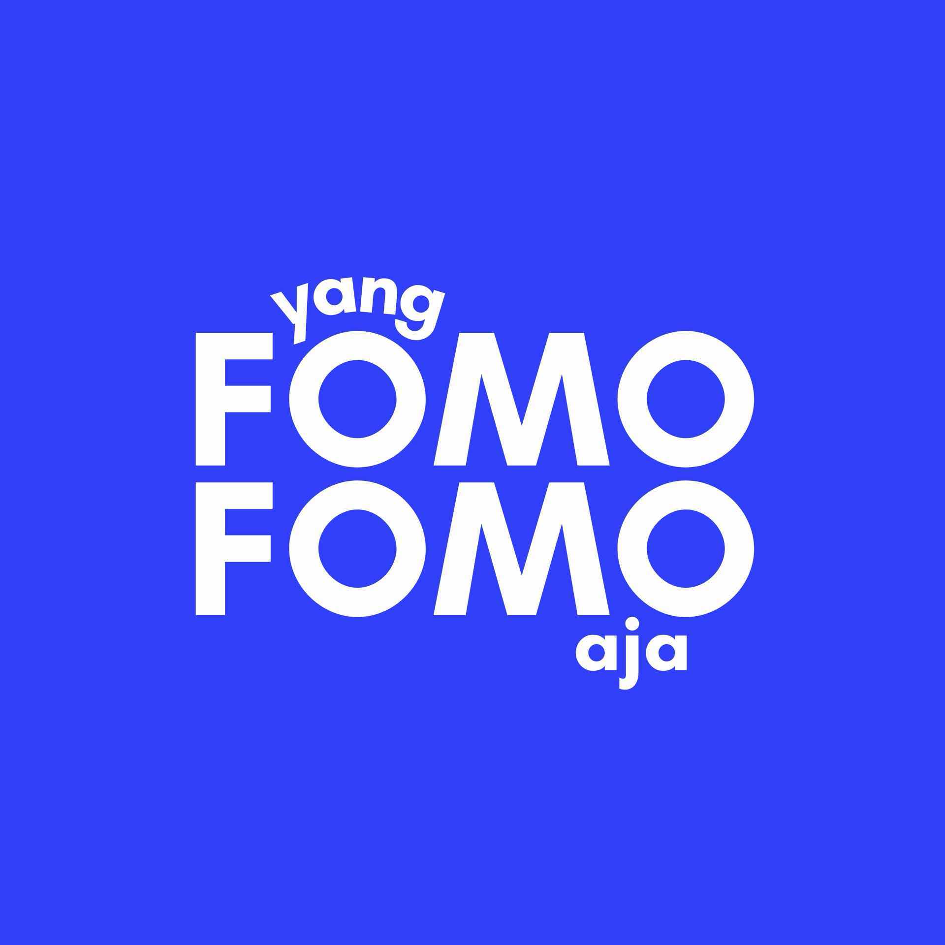 YANG FOMO FOMO AJA